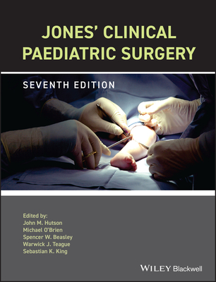 Jones' Clinical Paediatric Surgery - Hutson, John M. (Editor), and O'Brien, Michael (Editor), and Beasley, Spencer W. (Editor)