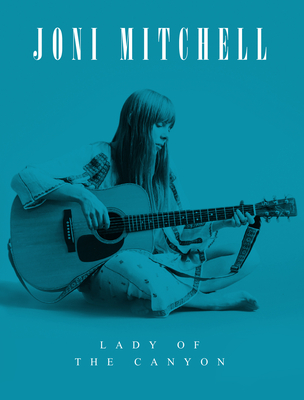 Joni Mitchell: Lady of the Canyon - O'Neill, Michael A