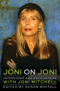 Joni on Joni: Interviews and Encounters with Joni Mitchell