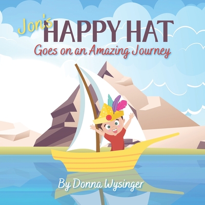 Jon's Happy Hat Goes on an Amazing Adventure: Stepping Out of Our Comfort Zone - Wysinger, Donna