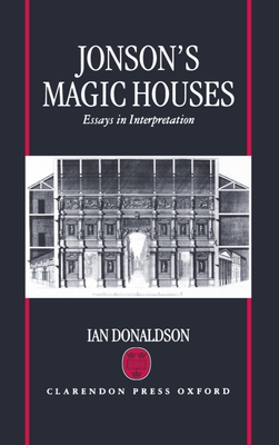 Jonson's Magic Houses: Essays in Interpretation - Donaldson, Ian, and Donaldson, I