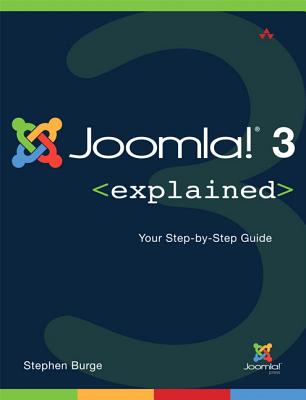 Joomla!(r) 3 Explained: Your Step-By-Step Guide - Burge, Stephen
