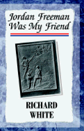 Jordan Freeman Was My Friend - White, Richard