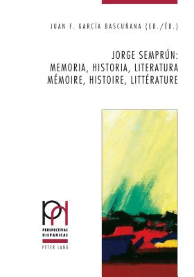 Jorge Semprn: Memoria, Historia, Literatura / M?moire, Histoire, Litt?rature - Frhlicher, Peter, and G?ntert, Georges, and L?pez Guil, Itziar