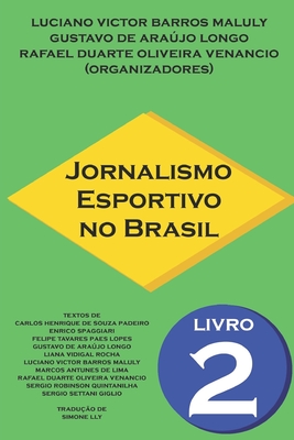 Jornalismo Esportivo no Brasil: Livro 2 - Longo, Gustavo de Arajo, and Venancio, Rafael Duarte Oliveira, and Padeiro, Carlos Henrique de Souza