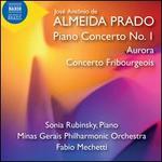 Jos Antntio de Almeid Prado: Piano Concerto No. 1; Aurora; Concerto Fribougeois