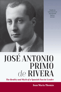 Jos Antonio Primo de Rivera: The Reality and Myth of a Spanish Fascist Leader