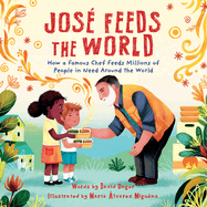 Jos Feeds the World: How a Famous Chef Feeds Millions of People in Need Around the World
