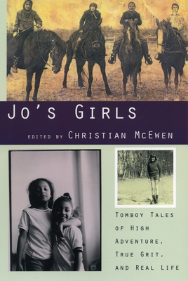 Jo's Girls: Tomboy Tales of High Adventure, True Grit, and Real Life - McEwen, Christian (Editor)