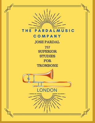 Jose Pardal 757 Superior Studies for Trombone: London - Merza, Jose Pardal, and Perez, Jose Lopez, and Company, Pardal Music