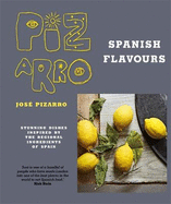 Jose Pizarro's Spanish Flavours: Stunning dishes inspired by the regional ingredients of Spain