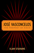 Jose Vasconcelos: The Prophet of Race