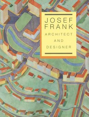 Josef Frank: Architect and Designer: An Alternative Vision of the Modern Home - Frank, Josef, and Lamonaca, Marianne, and Botstein, Leon