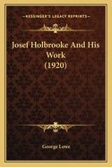 Josef Holbrooke and His Work (1920)