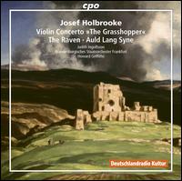 Josef Holbrooke: Violin Concerto "The Grasshopper"; The Raven; Auld Lang Syne - Judith Ingolfsson (violin); Brandenburgisches Staatsorchester Frankfurt; Howard Griffiths (conductor)