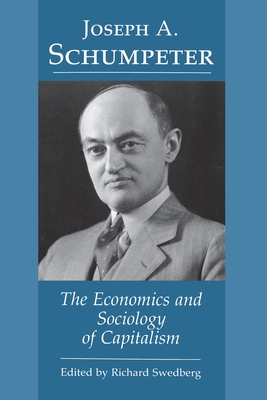 Joseph A. Schumpeter: The Economics and Sociology of Capitalism - Swedberg, Richard (Editor)