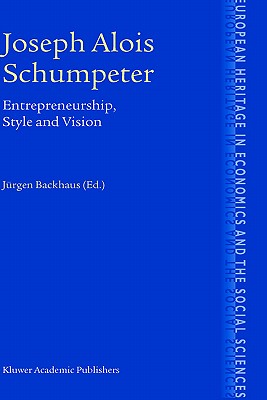 Joseph Alois Schumpeter: Entrepreneurship, Style and Vision - Backhaus, Jrgen G