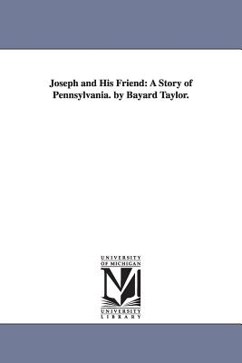 Joseph and His Friend: A Story of Pennsylvania. by Bayard Taylor. - Taylor, Bayard