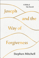 Joseph and the Way of Forgiveness: A Story about Letting Go