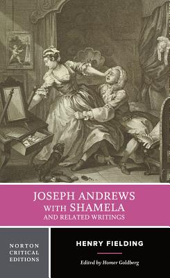 Joseph Andrews with Shamela and Related Writings: A Norton Critical Edition - Fielding, Henry, and Goldberg, Homer (Editor)