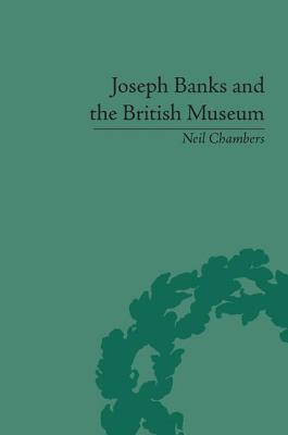 Joseph Banks and the British Museum: The World of Collecting, 1770-1830 - Chambers, Neil