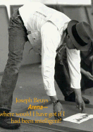 Joseph Beuys: Arena: Where Would I Have Got If I Had Been Intelligent!