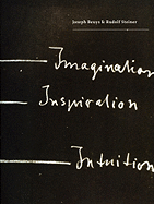 Joseph Beuys & Rudolf Steiner: Imagination, Ispiration, Intuition - Holland, Allison (Editor), and Kugler, Walter, and Sacks, Shelley