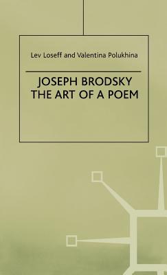 Joseph Brodsky: The Art of a Poem - Loseff, L (Editor), and Polukhina, V (Editor)