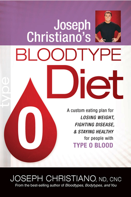 Joseph Christiano's Bloodtype Diet O: A Custom Eating Plan for Losing Weight, Fighting Disease & Staying Healthy for People with Type O Blood - Christiano, Joseph, ND, Cnc