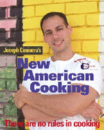 Joseph Ciminera's New American Cooking: There Are No Rules in Cooking - Ciminera, Joseph