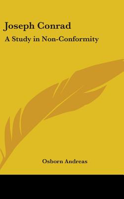 Joseph Conrad: A Study in Non-Conformity - Andreas, Osborn