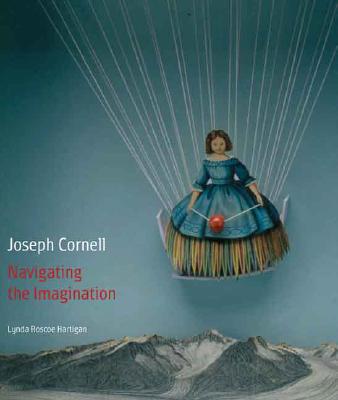 Joseph Cornell: Navigating the Imagination - Hartigan, Lynda Roscoe