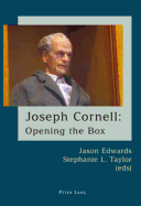 Joseph Cornell: Opening the Box - Edwards, Jason (Editor), and Taylor, Stephanie L (Editor)