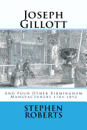 Joseph Gillott: And Four Other Birmingham Manufacturers 1784-1892