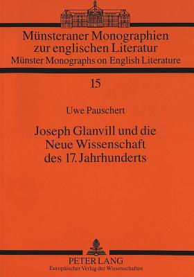 Joseph Glanvill Und Die Neue Wissenschaft Des 17. Jahrhunderts - Real, Hermann Josef (Editor), and Pauschert, Uwe, and Universitt Mnster