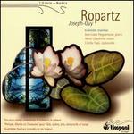 Joseph-Guy Ropartz: Prlude, Marine et Chansons; Trio for Violin, Cello & Piano; String Quartet No. 4