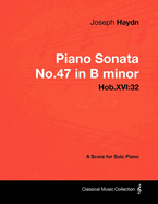 Joseph Haydn - Piano Sonata No.47 in B Minor - Hob.XVI: 32 - A Score for Solo Piano