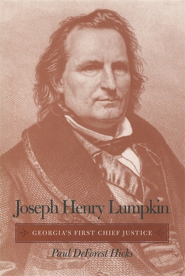 Joseph Henry Lumpkin: Georgia's First Chief Justice - Hicks, Paul DeForest