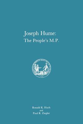 Joseph Hume: The People's M.P., Memoirs, American Philosophical Society (Vol. 163) - Ziegler, Paul R, and Huch, Ronald K