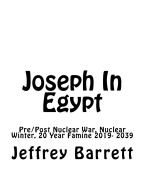 Joseph in Egypt: Pre Post Nuclear War Nuclear Winter and 20 Year Famine 2019- 2039