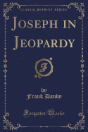 Joseph in Jeopardy (Classic Reprint)