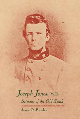 Joseph Jones, M.D.: Scientist of the Old South - Breeden, James O