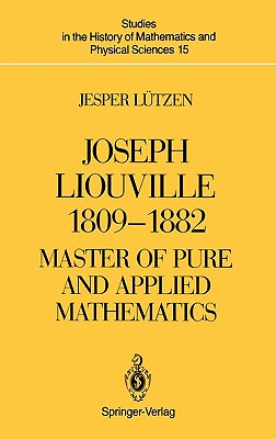 Joseph Liouville 1809-1882: Master of Pure and Applied Mathematics - Lutzen, Jesper