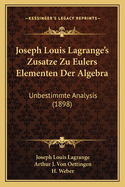 Joseph Louis Lagrange's Zusatze Zu Eulers Elementen Der Algebra: Unbestimmte Analysis (1898)