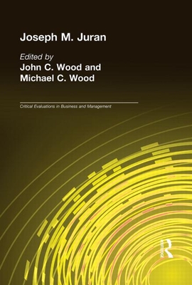 Joseph M. Juran - Wood, John C (Editor), and Wood, Michael C (Editor)