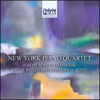 Joseph Marx: Rhapsodie; Erich Wolfgang Korngold: Suite - New York Piano Quartet