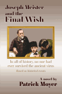 Joseph Meister and the Final Wish: In All of History, No One Had Ever Survived the Ancient Virus