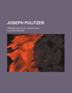 Joseph Pulitzer; Reminiscences of a Secretary