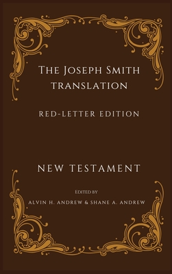 Joseph Smith Translation Red-Letter Edition New Testament - Andrew, Alvin H, and Andrew, Shane A (Editor)