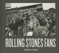 Joseph Szabo: Rolling Stones Fans